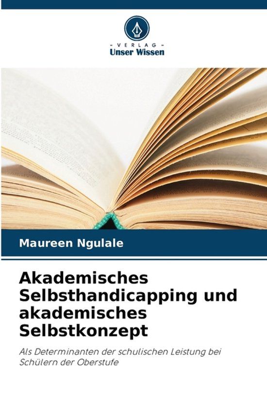 Akademisches Verlag Unser Wissen Akademisches Selbsthandicapping und akademisches Selbstkonzept Paperback