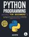 Python Programming for Beginners: The Ultimate Guide to Master Python & Become a Coding Ninja in Just 7 Days with Hands-On Practical Exercises, Complete Projects and Best Developers Secrets