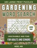 Gardening Word Search: 100 Gardening-Themed Word Scramble & Search Puzzles for Adults and Seniors - Large Print