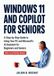 Windows 11 and Copilot for seniors: A Step-by-Step Guide to Using Your PC and Microsoft's AI Assistant for Beginners and Seniors.