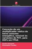Conceção OmniScriptum SRL Conceção de um multiplicador védico de baixo consumo energético, sensível às variações de PVT, para DSPs em FPGA