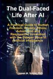 The Dual-Faced Life After AI: A Practical Guide to Human Freedom, Privacy, Ethics, Automation and Responsible Innovation with the Sleeper Issue in Artificial Intelligence