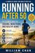 Strong Steps After 50: A Marathon Runner’s Guide to Healthy Aging, Safe Running, Weight Management, and Lifelong Strength