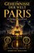 Geheimnisse der Welt: Paris – Die verborgene Seite der Stadt: 22 mystische Urlaubsgeschichten aus Paris | Familien-Reiseabenteuer mit historischen Fakten & Rätseln