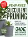 FEAR-FREE SUCCULENT PRUNING: The Jade Plant Method for Safe Cuts, Fuller Growth, and Fixing Pruning Mistakes Step-by-Step Guidance for Jade and Popular Indoor Succulents