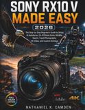 SONY RX10 V MADE EASY 2026