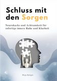 Schluss Libri GmbH Schluss mit den Sorgen: Neurohacks und Achtsamkeit für sofortige innere Ruhe & Klarheit Paperback