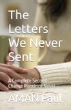The Letters We Never Sent: A Complete Second-Chance Romance Novel
