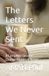 The Letters We Never Sent: A Complete Second-Chance Romance Novel