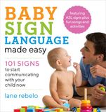 Baby Callisto Media Inc. Baby Sign Language Made Easy: 101 Signs to Start Communicating with Your Child Now