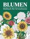 Blumen Malbuch für Erwachsene: 50 wunderschöne Blumenmotive zum Ausmalen für Entspannung, Stressabbau, Achtsamkeit und Kreativität
