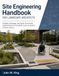 Site Engineering Handbook for Landscape Architects: Grading, Drainage, and Green Stormwater Infrastructure for Accessible, Code-Compliant Outdoor Spaces