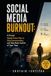 Social Media Burnout: A Proven Digital Detox Plan to Stop Doomscrolling and Take Back Control of Your Time