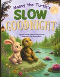 Mossy the Turtle's Slow Goodnight: A Gentle Bedtime Story About Gratitude, Mindfulness, and Slowing Down | A Calming Picture Book for Toddlers & Preschoolers About Friendship and Peaceful Sleep