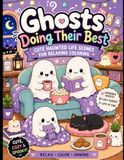 Ghosts Doing Their Best: Cute Haunted Life Scenes for Relaxing Coloring, Cozy Self-Care, and Stress Relief