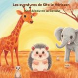 Les aventures de Kito le Hérisson: Kito découvre la Savane
