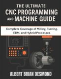 THE Independently Published Complete Programming and Tech. Guide-The Ultimate CNC Programming and Machine Guide