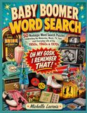 Baby Boomer Word Search: 50 Nostalgic Puzzles Celebrating the Memories