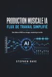 PRODUCTION MUSICALE IA FLUX DE TRAVAIL SIMPLIFIÉ