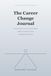 The Career Change Journal: Gentle Prompts to Help You Let Go of What Ended, Rediscover What You Want, and Build Work That Fits