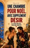 UNE Independently Published Une Chambre Pour Noël, Avec Supplément Désir: Un Seul Lit, Deux Ennemis Et Zéro Sang-Froid Paperback