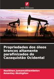 Propriedades dos óleos brancos altamente parafinizados do Cazaquistão Ocidental