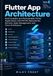 Flutter App Architecture: Build Scalable and Maintainable Flutter Applications with MVVM, Repositories, Services, State Management, and Clean Architecture