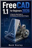FreeCAD 1.1 pour débutants 2026 : un guide étape par étape pour la modélisation 3D et les projets du monde réel