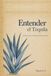 Entender el Tequila: Del agave a la copa: cómo apreciar y disfrutar el tequila