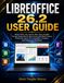 LIBREOFFICE 26.2 USER GUIDE: Master Writer, Calc, Impress, Base, Draw, and Math Through Simple Step-by-Step Lessons, Real-World Projects, Productivity ... Templates, and Professional Workflows
