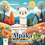 Alpaka deine Sorgen weg: 60 entspannende Mandalas mit Alpakas und floralen Mustern – Stress ausmalen, Ruhe finden