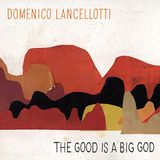 Domenico Lancellotti - Good Is A Big God
