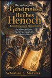 Die verborgenen Geheimnisse des Buches Henoch – Engel Riesen und Prophezeiung: Der Aufstand der Wächter der Sturz der Nephilim und der 364-Tage-Kalender hinter der Prophezeiung Daniels