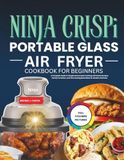 Ninja Crispi Portable Glass Air Fryer Cookbook for Beginners