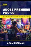Adobe Premiere Pro 2026: Step-by-Step Beginner’s Guide to Video Editing
