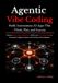 Agentic Vibe Coding: Build Autonomous AI Apps That Think, Plan, and Execute: Harness Multi-Agent Workflows, MCP, and AI Coding Tools to Automate Complex Projects and Accelerate Development
