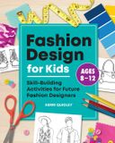 Fashion Callisto Kids Fashion Design for Kids: Skill-Building Activities for Future Fashion Designers