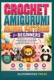 CROCHET AMIGURUMI ANIMAL PATTERNS FOR BEGINNERS