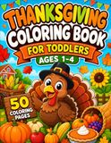 Thanksgiving Coloring Book for Toddlers Ages 1-4: A Fun and Simple Fall Coloring Book with Easy Thanksgiving Animals, Turkeys, Pumpkins, and Autumn Foods for Little Hands
