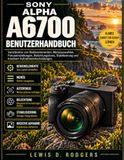 Sony Alpha A6700 Benutzerhandbuch: Paperback, 136 Seiten