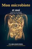Mon microbiote et moi: Comment j'ai retrouvé la paix avec mon ventre