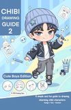 Chibi Drawing Guide 2 Cute Boys Edition: Learn to Draw Cute Chibi Boys, Hairstyles, Faces and Expressions