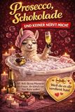 Prosecco, Schokolade und keiner nervt mich! 101 Anti-Stress-Momente für Frauen, die einfach mal ihre Ruhe wollen | Perfektes Geschenk für Frauen