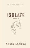 Isolate - Paperback, 316 pages, English, by Angel Lamesa