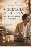 Cocktails Valenmont Cocktails bestellen, ohne planlos zu wirken: Das Valenmont-Handbuch für Drinks, Bars und souveränen Genuss