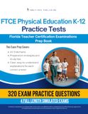 FTCE Physical Education K-12 Practice Test: Test Prep Book for the Florida Teacher Certification Examinations with 320 Practice Questions, 4 Mock Tests, Clear Explanations, and Study Tips