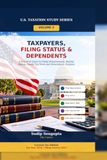 Taxpayers, Filing Status & Dependents: A Practical Guide to Filing Requirements, Marital Status, Family Tax Rules and Dependency Analysis