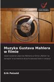 Muzyka Wydawnictwo Nasza Wiedza Muzyka Gustava Mahlera w filmie