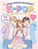 Livre K-Pop Coloring Book: 50 Original Illustrations Inspired by K-Pop Idols | Female and Male Characters | Kawaii Manhwa Style | For Teens and Adults