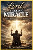 Lord, Independently Published Lord, I Need a Miracle: When Waiting Is Not an Option Paperback